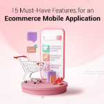 15 Must-Have Features for an Ecommerce Mobile Application